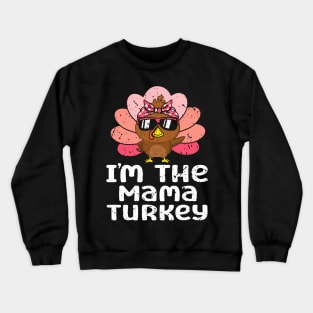 Im The Mama Turkey Funny Family Thanksgiving Mom Women Crewneck Sweatshirt